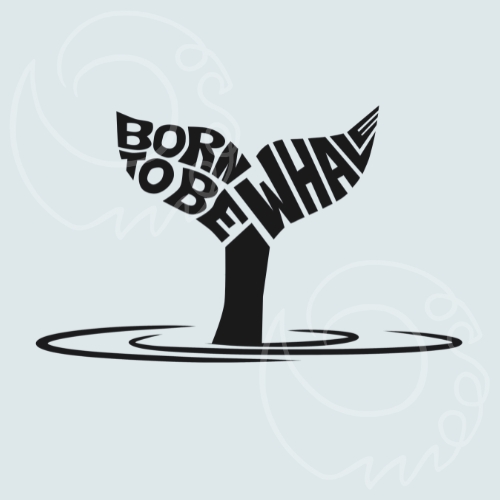 Walflosse "Born to be whale"